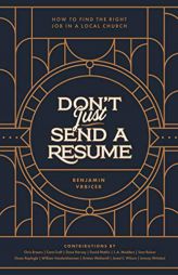 Don't Just Send a Resume: How to Find the Right Job in a Local Church by Jared C. Wilson Paperback Book