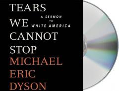 Tears We Cannot Stop: A Sermon to White America by Michael Eric Dyson Paperback Book