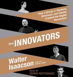 The Innovators: How a Group of Hackers, Geniuses, and Geeks Created the Digital Revolution by Walter Isaacson Paperback Book