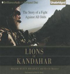 Lions of Kandahar: The Story of a Fight Against All Odds by Rusty Bradley Paperback Book
