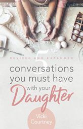 5 Conversations You Must Have with Your Daughter, Revised and Expanded Edition by Vicki Courtney Paperback Book