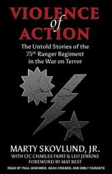 Violence of Action: The Untold Stories of the 75th Ranger Regiment in the War on Terror by Charles Faint Paperback Book
