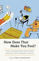 How Does That Make You Feel?: Confessions from Both Sides of the Therapy Couch by Sherry Amatenstein Paperback Book