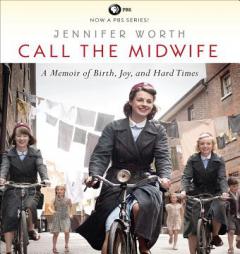 Call the Midwife: A Memoir of Birth, Joy, and Hard Times by Jennifer Worth Paperback Book