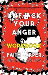Unfuck Your Anger Workbook: Using Science to Understand Frustration, Rage, and Forgiveness (5-Minute Therapy) by  Paperback Book
