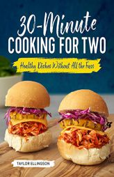 30-Minute Cooking for Two: Healthy Dishes Without All the Fuss by Taylor Ellingson Paperback Book