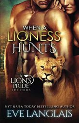 When a Lioness Hunts (A Lion's Pride) by Eve Langlais Paperback Book