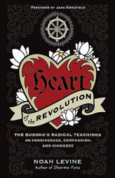 The Heart of the Revolution: The Buddha's Radical Teachings on Forgiveness, Compassion, and Kindness by Noah Levine Paperback Book