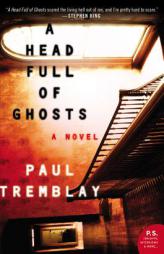 A Head Full of Ghosts: A Novel by Paul Tremblay Paperback Book