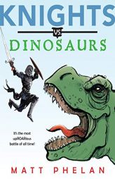 Knights vs. Dinosaurs by Matt Phelan Paperback Book