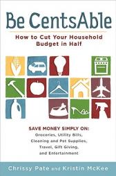 Be CentsAble: How to Cut Your Household Budget in Half by Chrissy Pate Paperback Book