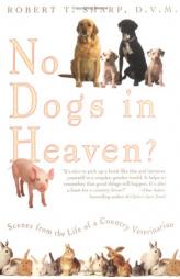 No Dogs in Heaven? Scenes from the Life of a Country Veterinarian by Robert Sharp Paperback Book