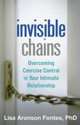 Invisible Chains: Overcoming Coercive Control in Your Intimate Relationship by Lisa Aronson Fontes Paperback Book