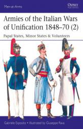 Armies of the Italian Wars of Unification 1848-70 (2): Papal States, Minor States & Volunteers by Gabriele Esposito Paperback Book