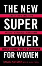 The New Superpower for Women: Trust Your Intuition, Predict Dangerous Situations, and Defend Yourself from the Unthinkable by Steve Kardian Paperback Book
