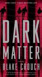 Dark Matter: A Novel by Blake Crouch Paperback Book