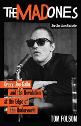 The Mad Ones: Crazy Joe Gallo and teh Revolution at the Edge of the Underworld by Tom Folsom Paperback Book