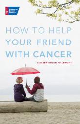 How to Help Your Friend with Cancer by Colleen Fullbright Paperback Book