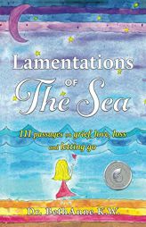 Lamentations of the Sea: 111 Passages on Grief, Love, Loss and Letting Go by Bethanne Kapansky Wright Paperback Book
