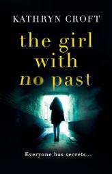 The Girl With No Past: A gripping psychological thriller by Kathryn Croft Paperback Book