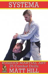 Systema: Russian Martial Art 25 Combat Drills by Matt Hill Paperback Book