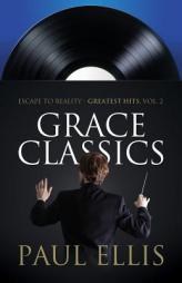 Grace Classics: Escape to Reality Greatest Hits, Volume 2 by Paul Ellis Paperback Book
