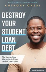 Destroy Your Student Loan Debt: The Step-by-Step Plan to Pay Off Your Student Loans Faster by Anthony Oneal Paperback Book
