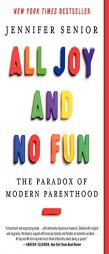 All Joy and No Fun: The Paradox of Modern Parenthood by Jennifer Senior Paperback Book