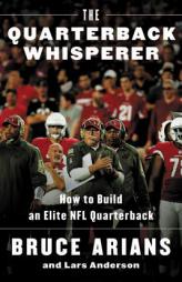 The Quarterback Whisperer: How to Build an Elite NFL Quarterback by Bruce Arians Paperback Book