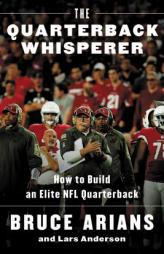The Quarterback Whisperer: How to Build an Elite NFL Quarterback by Bruce Arians Paperback Book