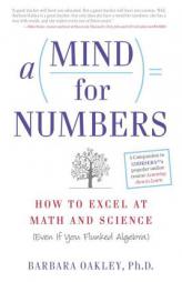 A Mind for Numbers: How to Excel at Math and Science (Even If You Flunked Algebra) by Barbara Oakley Paperback Book
