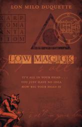 Low Magick: It's All in Your Head ... You Just Have No Idea How Big Your Head Is by Lon Milo DuQuette Paperback Book