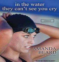In the Water They Can't See You Cry: A Memoir by Amanda Beard Paperback Book