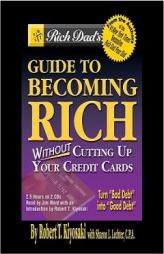 Rich Dad's Guide to Becoming Rich... Without Cutting Up Your Credit Cards by Robert T. Kiyosaki Paperback Book