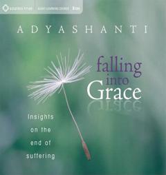 Falling into Grace: Insights on the End of Suffering by Adyashanti Paperback Book