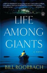 Life Among Giants: A Novel by Bill Roorbach Paperback Book