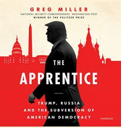 The Apprentice: Trump, Russia, and the Subversion of American Democracy by Greg Miller Paperback Book