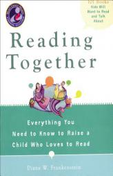 Reading Together: Everything You Need to Know to Raise a Child Who Loves to Read by Diane W. Frankenstein Paperback Book