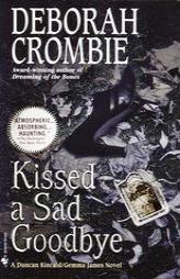 Kissed a Sad Goodbye (Duncan Kincaid/Gemma James Novels) by Deborah Crombie Paperback Book