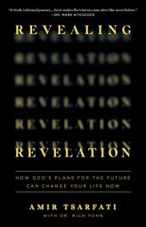 Revealing Revelation: How God's Plans for the Future Can Change Your Life Now by Amir Tsarfati Paperback Book