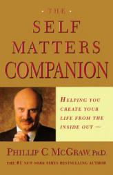 The Self Matters Companion: Helping You Create Your Life from the Inside Out by Phillip C. McGraw Paperback Book