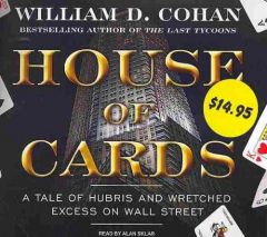 House of Cards: Promotional: A Tale of Hubris and Wretched Excess on Wall Street by William D. Cohan Paperback Book