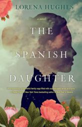 The Spanish Daughter: A Gripping Historical Novel Perfect for Book Clubs by Lorena Hughes Paperback Book