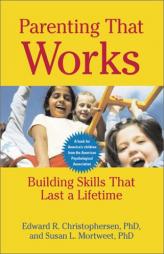 Parenting that Works: Building Skills that Last a Lifetime by Edward R. Christophersen Paperback Book