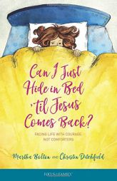 Can I Just Hide in Bed 'Til Jesus Comes Back?: Facing Life with Courage, Not Comforters by Martha Bolton Paperback Book