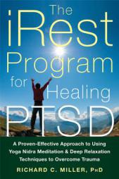 The iRest Program for Healing PTSD: A Proven-Effective Approach to Using Yoga Nidra Meditation and Deep Relaxation Techniques to Overcome Trauma by Richard C. Miller Paperback Book