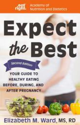 Expect the Best: Your Guide to Healthy Eating Before, During, and After Pregnancy, 2nd Edition by Dietetics Paperback Book
