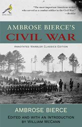 Ambrose Bierce's Civil War: Annoted Warbler Classics Edition by Ambrose Bierce Paperback Book
