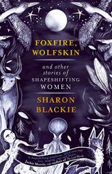 Foxfire, Wolfskin and Other Stories of Shapeshifting Women by  Paperback Book