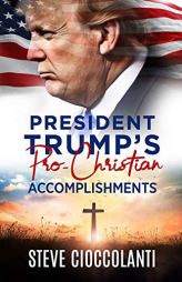 President Trump's Pro-Christian Accomplishments by Steve Cioccolanti Paperback Book